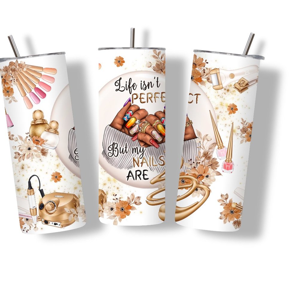 Life Isn't Perfect But My Nails Are 20 oz Skinny Tumbler Stainless Steel